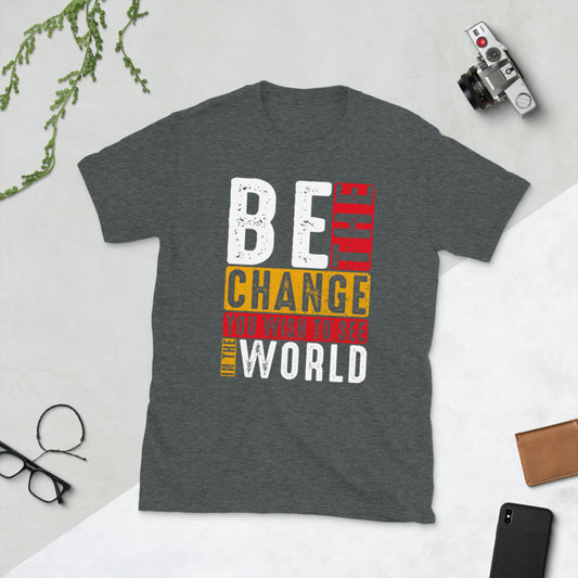 be the change motivational Short-Sleeve Unisex T-Shirt