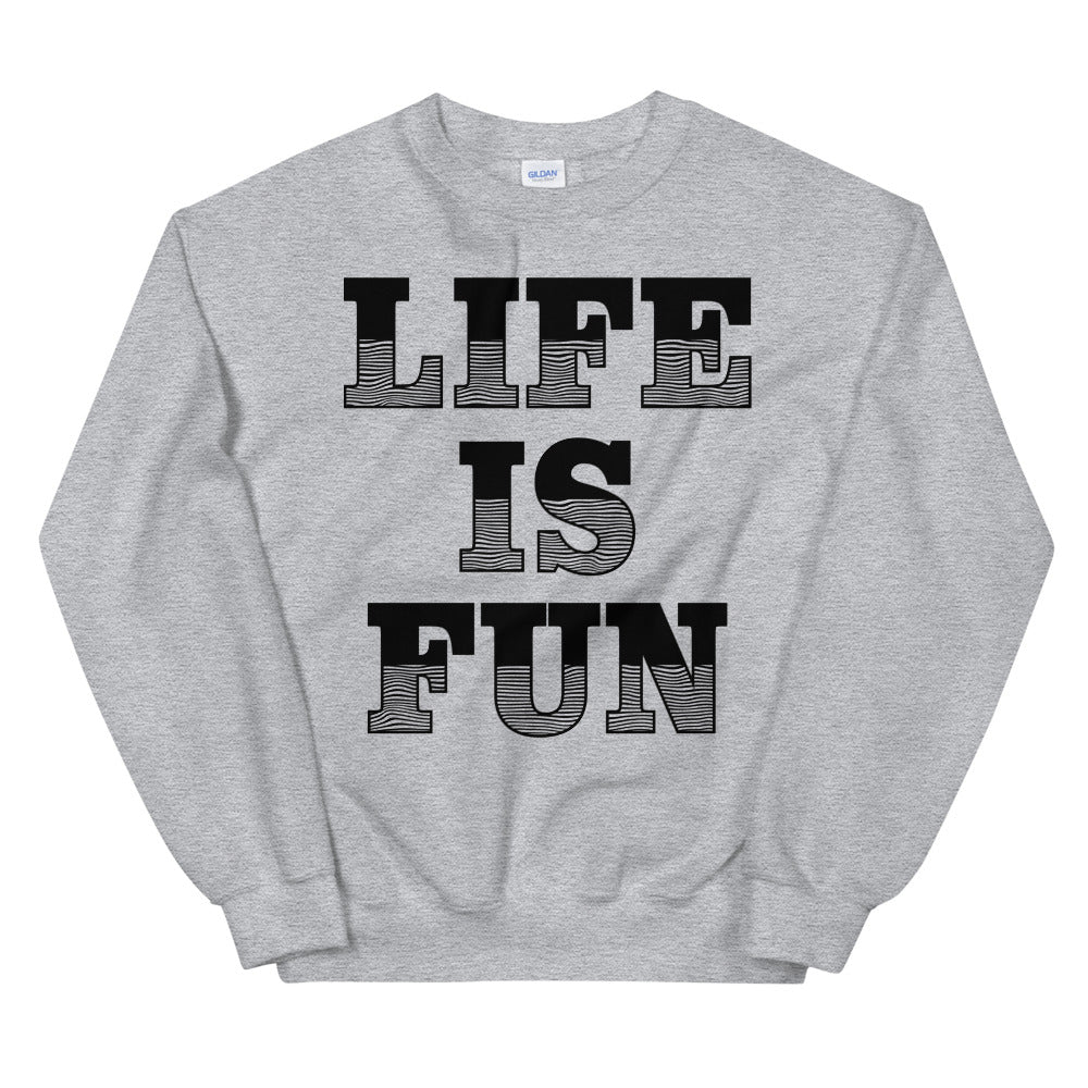 life is fun inspirational Unisex Sweatshirt