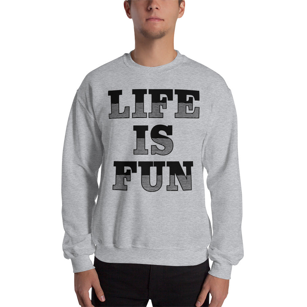 life is fun inspirational Unisex Sweatshirt