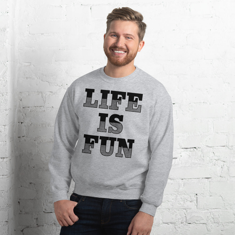 life is fun inspirational Unisex Sweatshirt