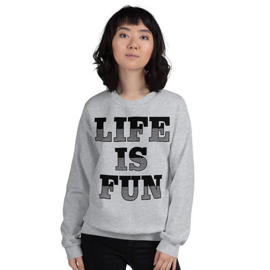 life is fun inspirational Unisex Sweatshirt