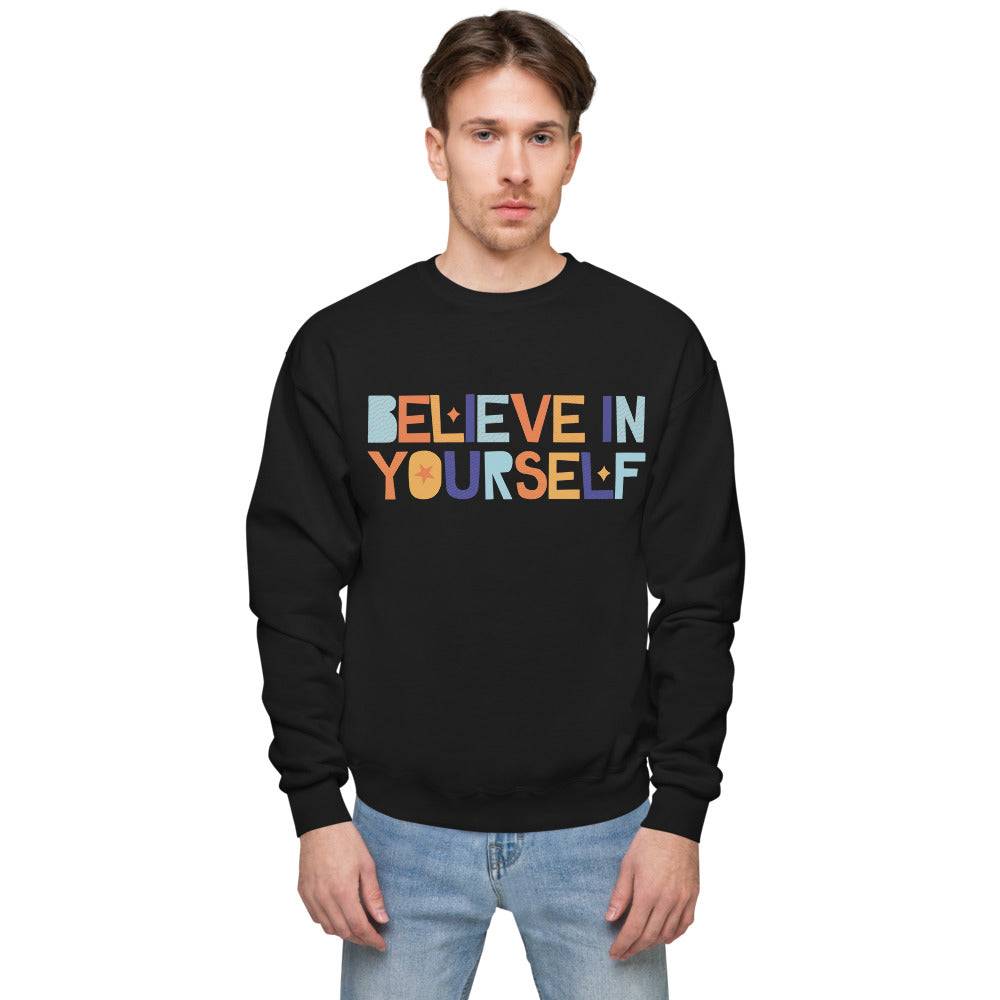 Unisex  believe in your self fleece sweatshirt